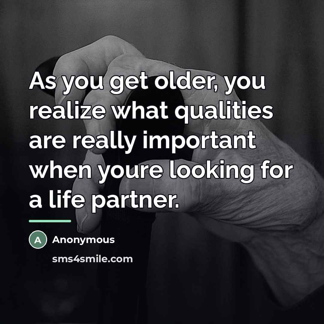 “As you get older, you realize what qualities are really…” quote by Anonymous