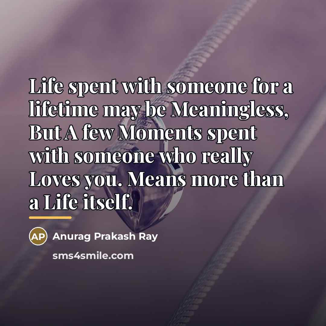 “Life spent with someone for a lifetime may be Meaningless,…” quote by Anurag Prakash Ray