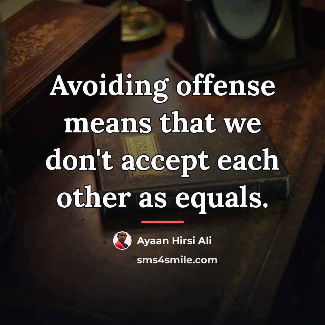 “Avoiding offense means that we don't accept each other as…” quote by Ayaan Hirsi Ali