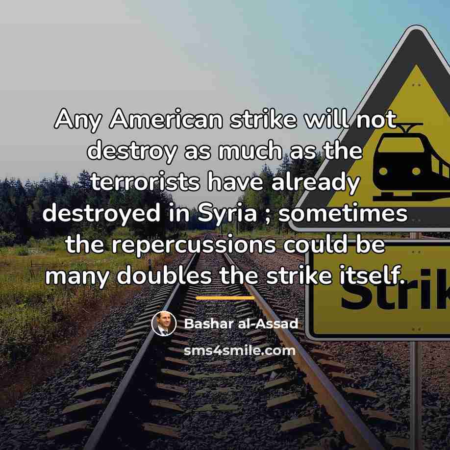 “Any American strike will not destroy as much as the…” quote by Bashar al-Assad