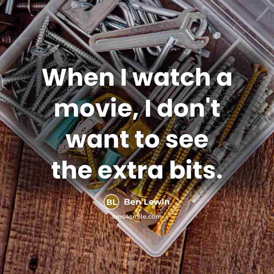 “When I watch a movie, I don't want to see…” quote by Ben Lewin