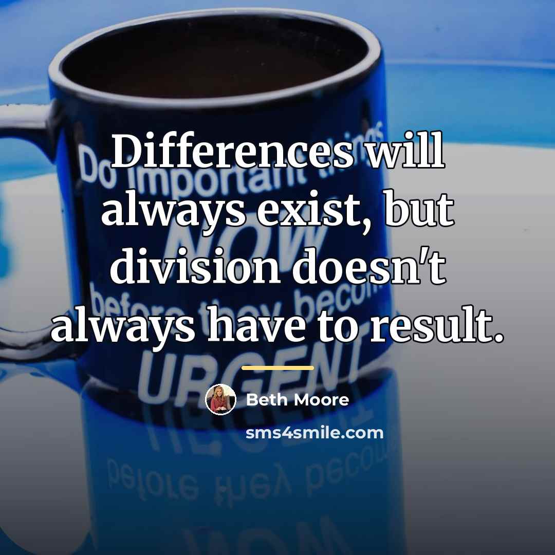 “Differences will always exist, but division doesn't always have to…” quote by Beth Moore