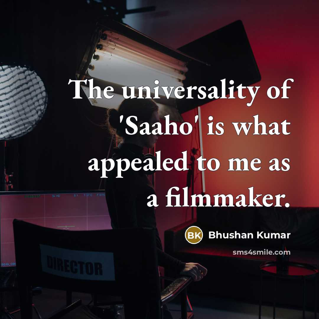 “The universality of 'Saaho' is what appealed to me as…” quote by Bhushan Kumar