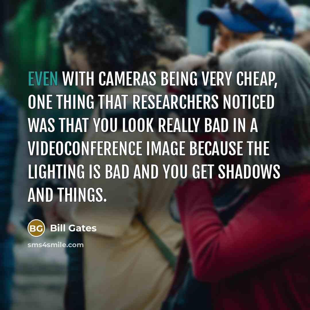 “Even with cameras being very cheap, one thing that researchers…” quote by Bill Gates