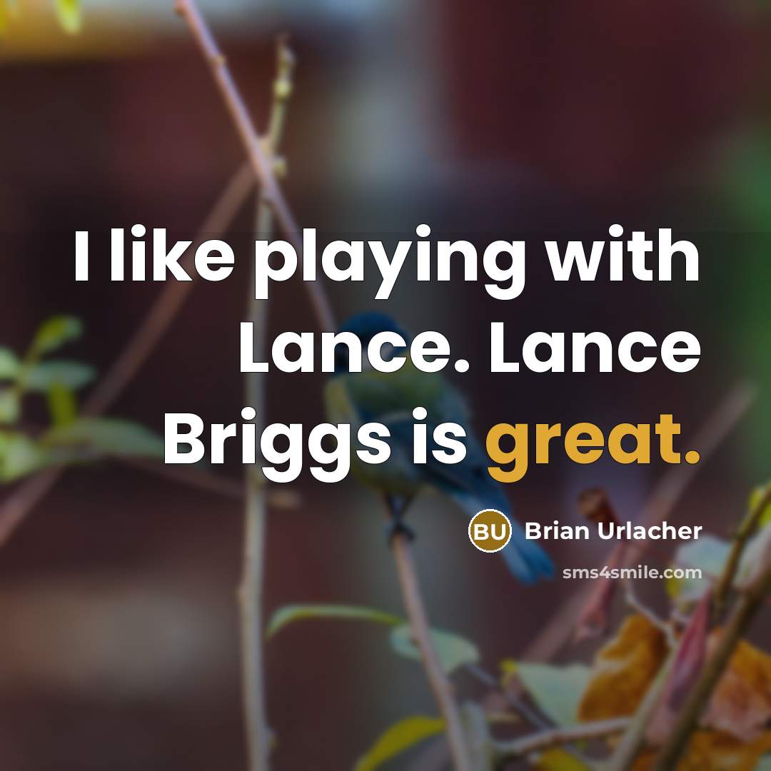 “I like playing with Lance. Lance Briggs is great.” quote by Brian Urlacher