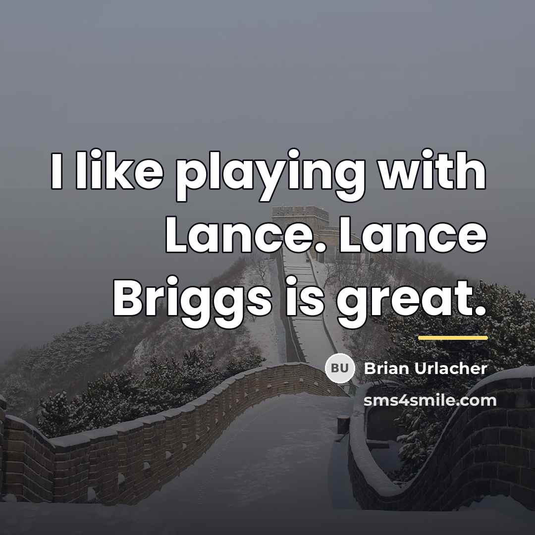 “I like playing with Lance. Lance Briggs is great.…” quote by Brian Urlacher