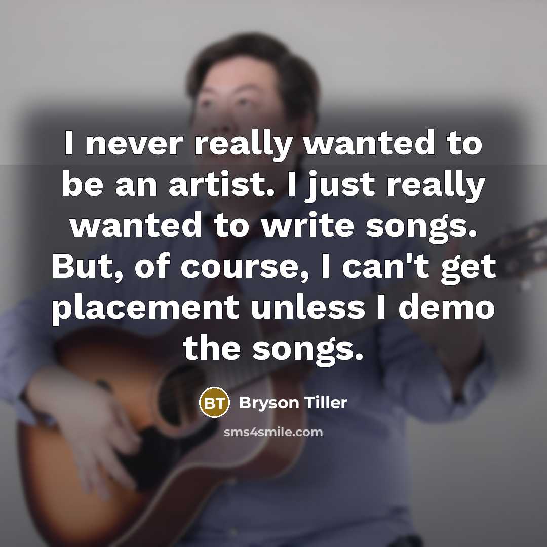 “I never really wanted to be an artist. I just…” quote by Bryson Tiller