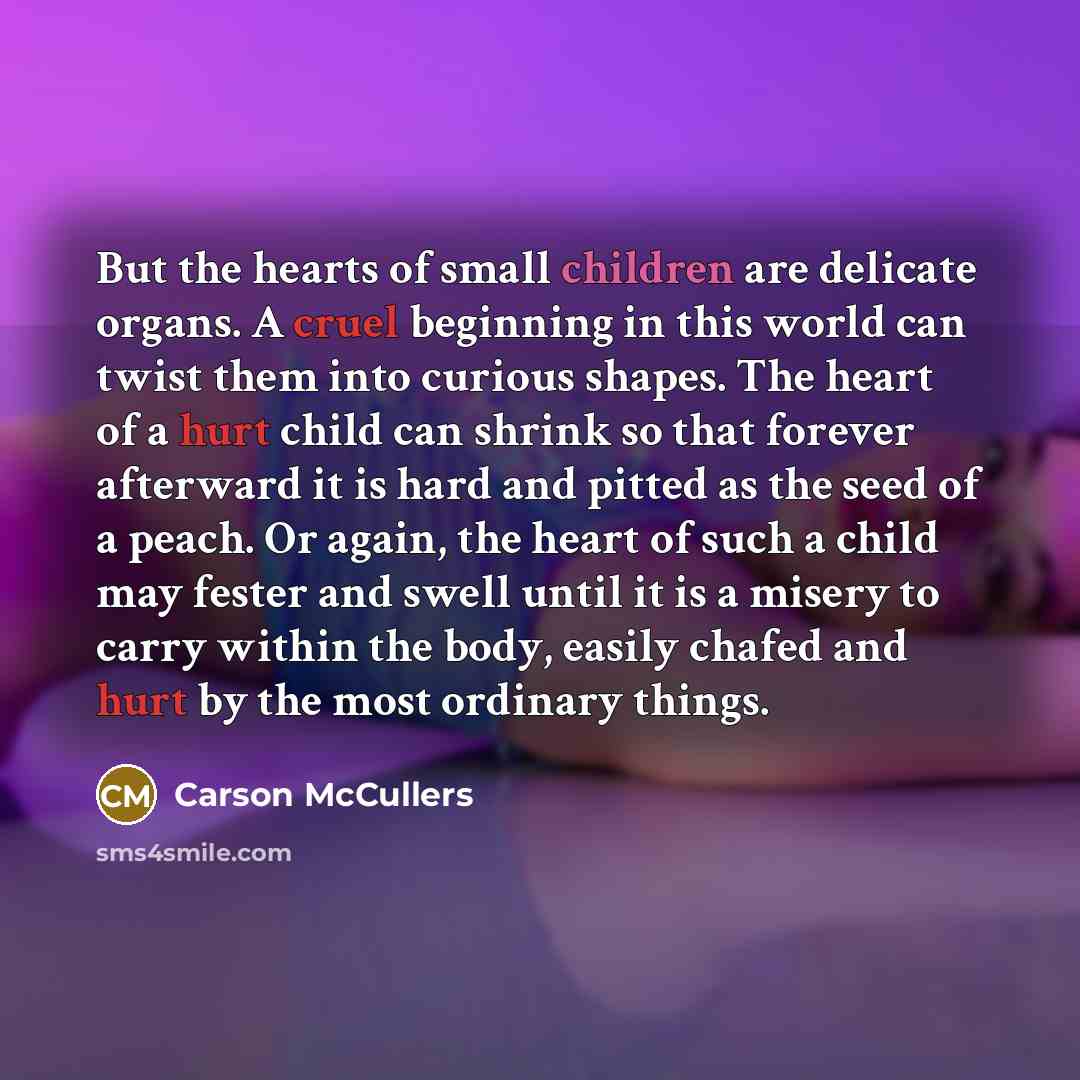 “But the hearts of small children are delicate organs. A…” quote by Carson McCullers