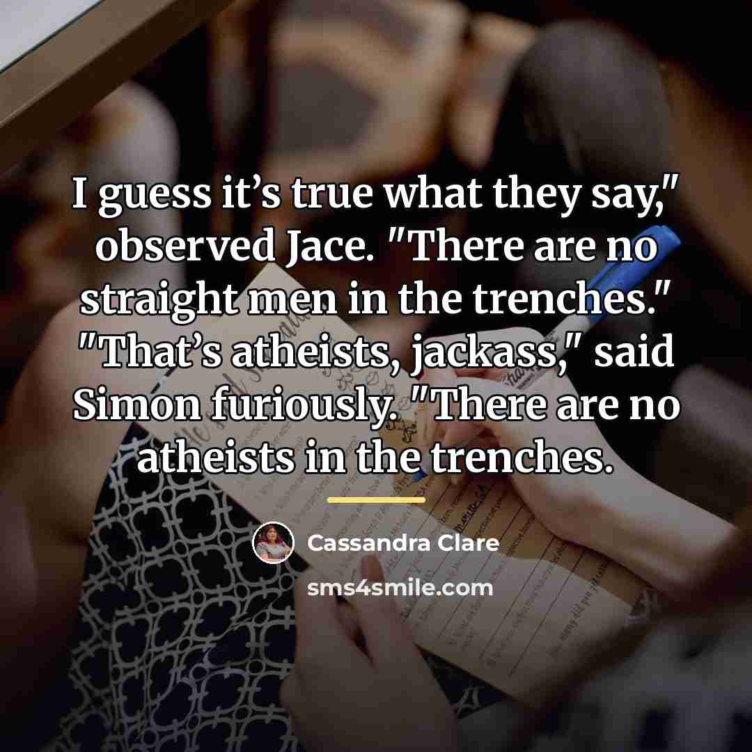 “I guess it’s true what they say," observed Jace. "There…” quote by Cassandra Clare