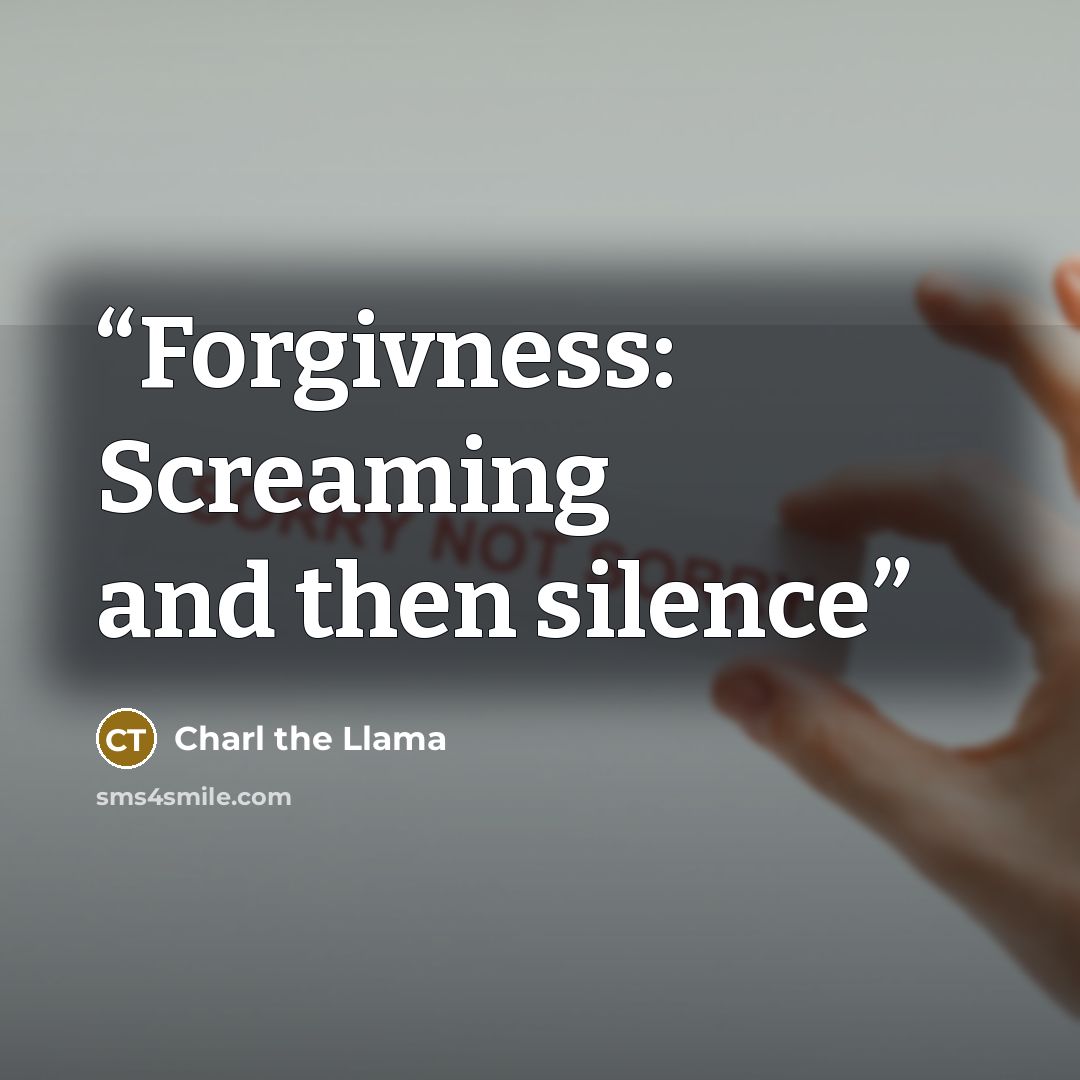 “Forgivness: Screaming and then silence” quote by Charl the Llama