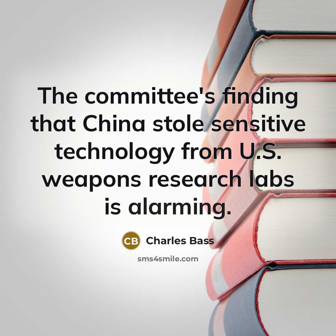 “The committee's finding that China stole sensitive technology from U.S. weapons research labs is alarming.” quote by Charles Bass