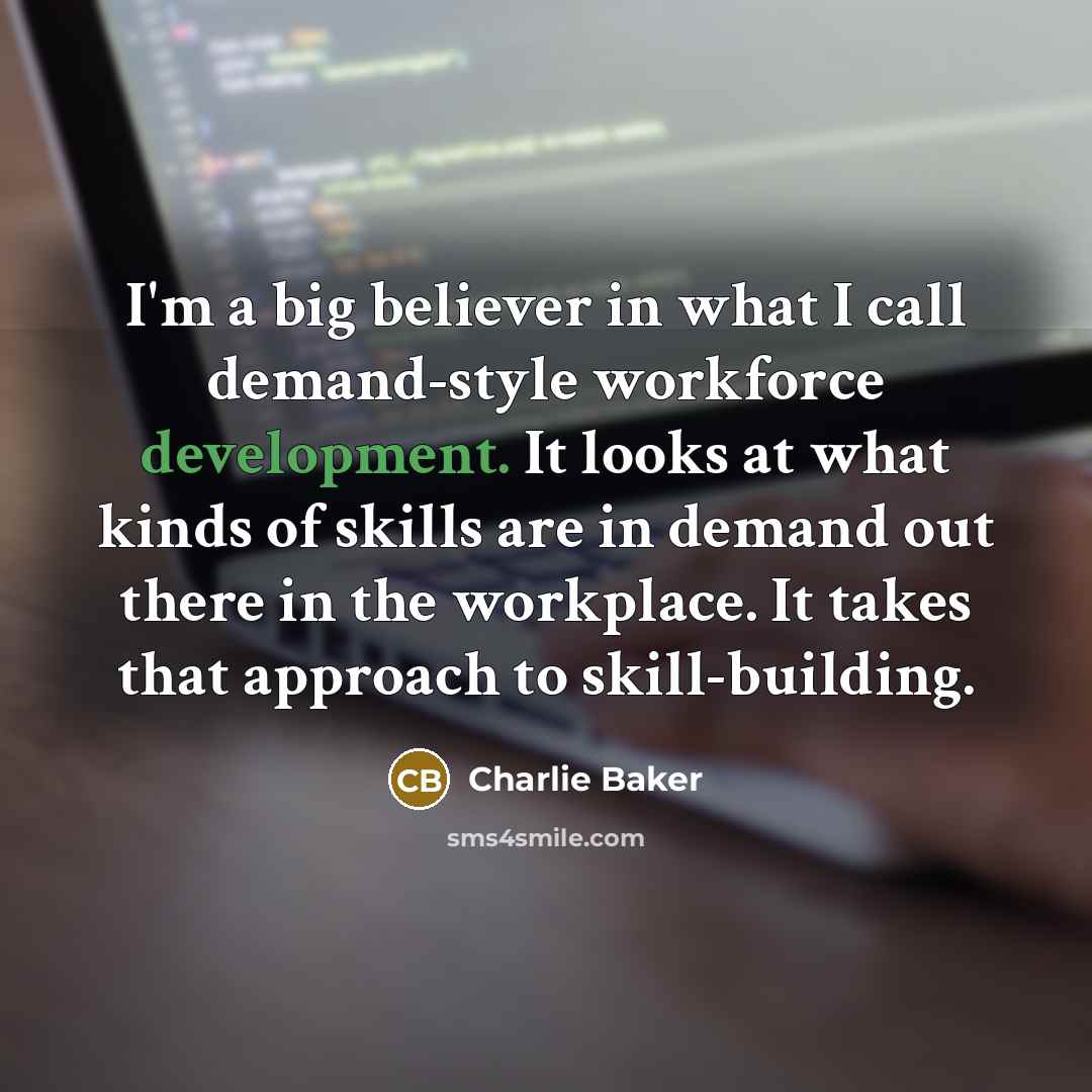 “I'm a big believer in what I call demand-style workforce…” quote by Charlie Baker