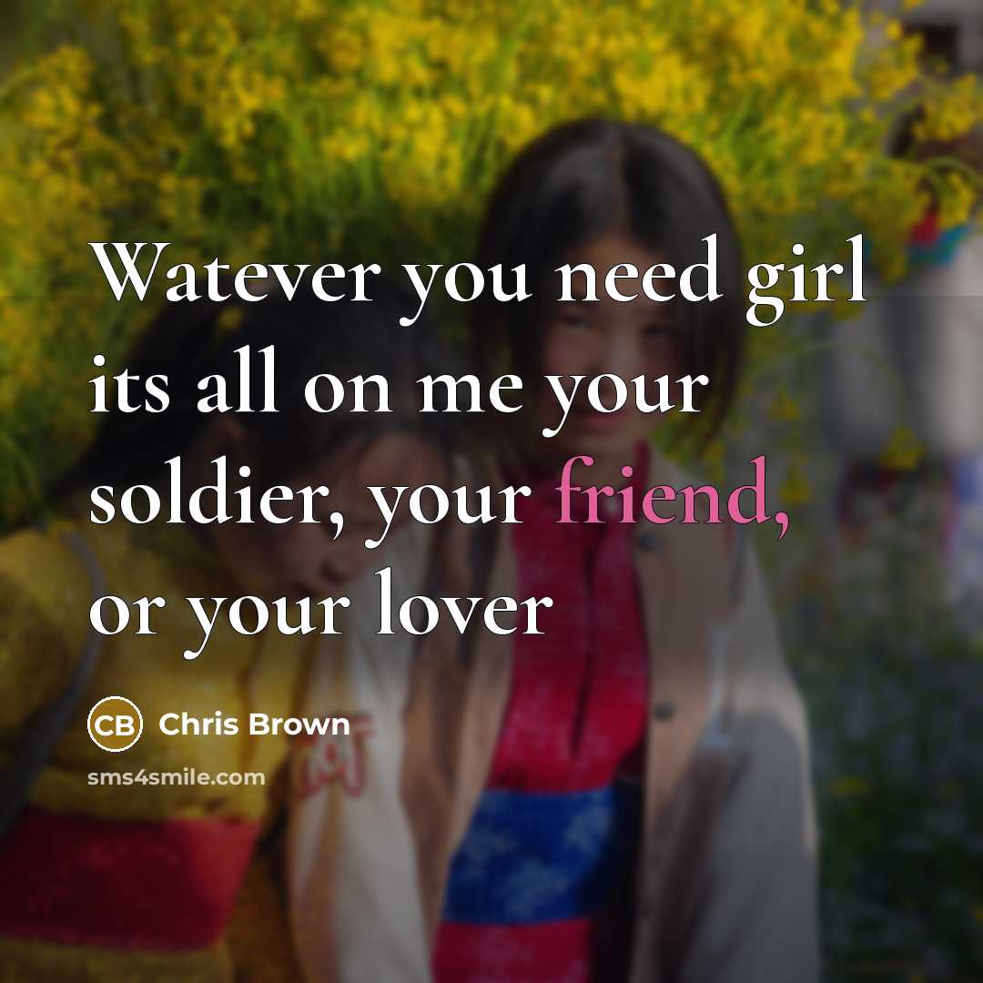 “Watever you need girl its all on me your soldier,…” quote by Chris Brown