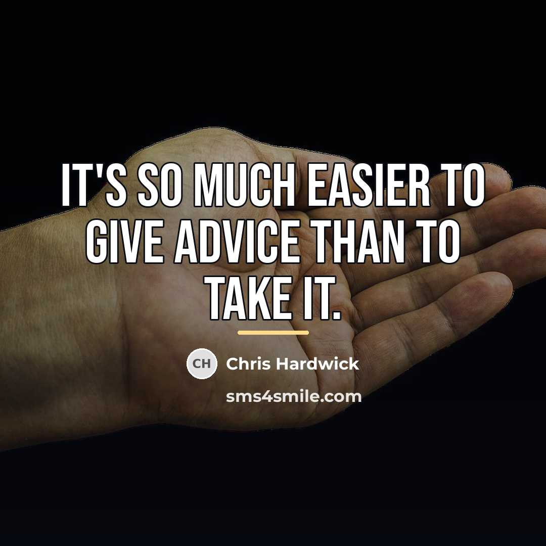 “It's so much easier to give advice than to take…” quote by Chris Hardwick
