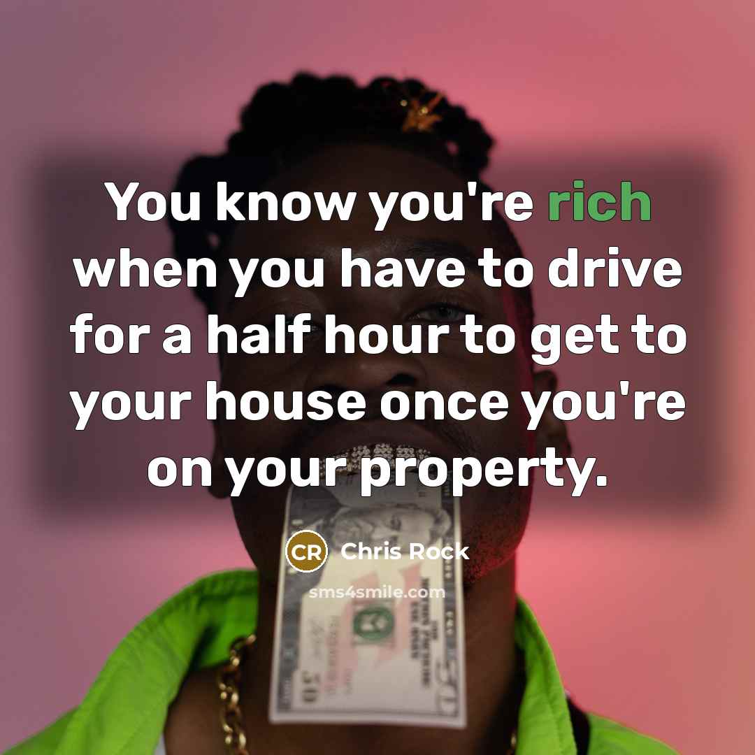 “You know you're rich when you have to drive for…” quote by Chris Rock