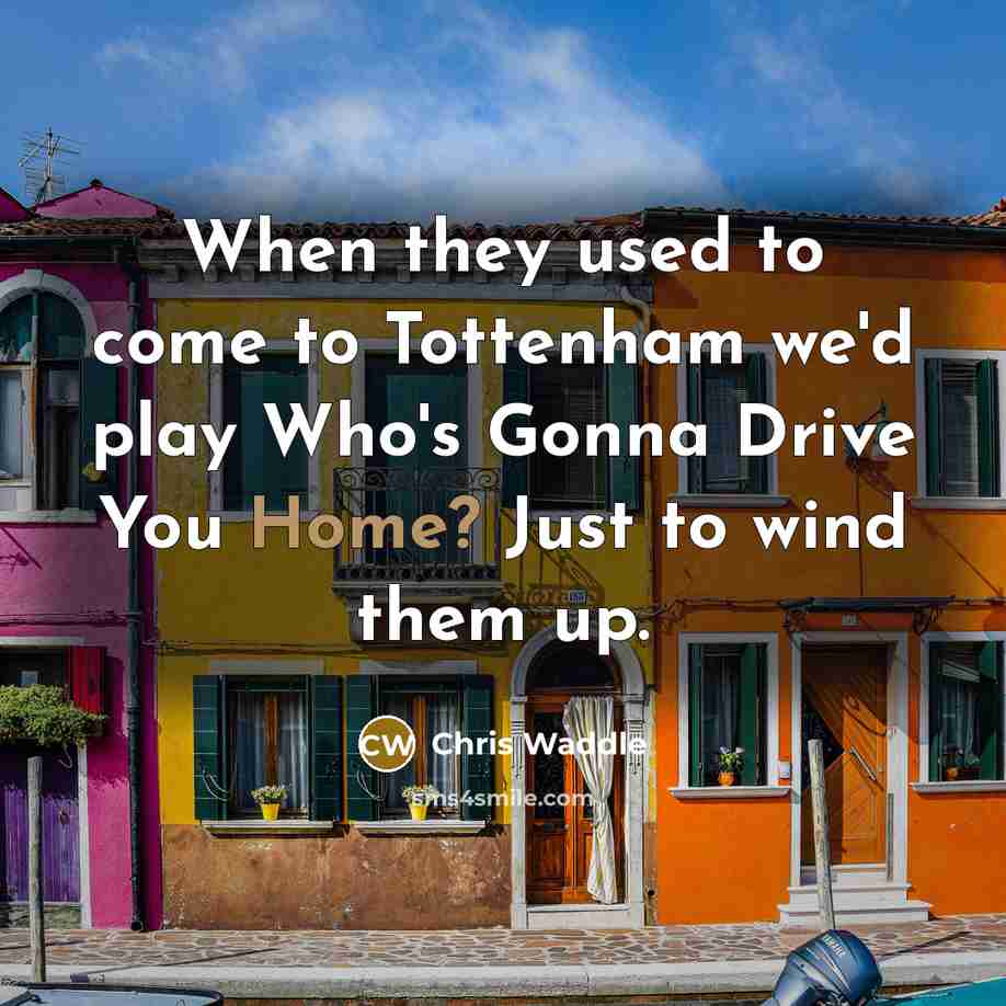 “When they used to come to Tottenham we'd play Who's…” quote by Chris Waddle