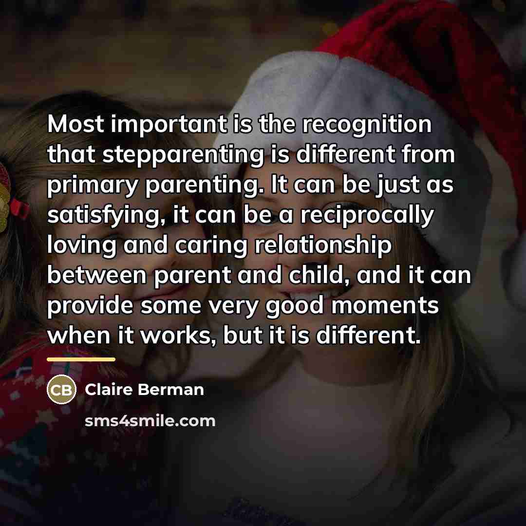 “Most important is the recognition that stepparenting is different from…” quote by Claire Berman