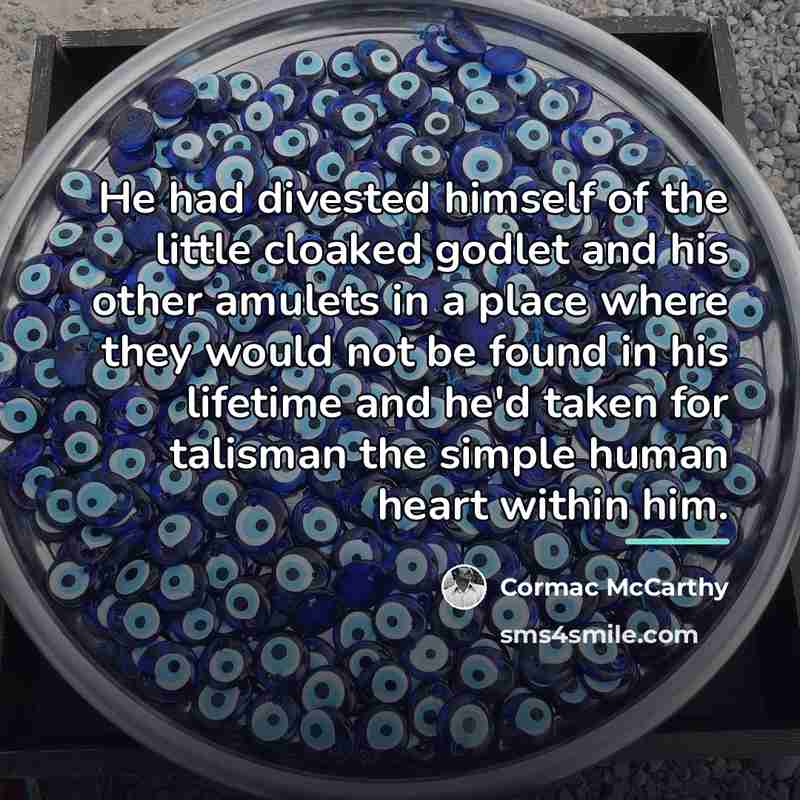 “He had divested himself of the little cloaked godlet and…” quote by Cormac McCarthy
