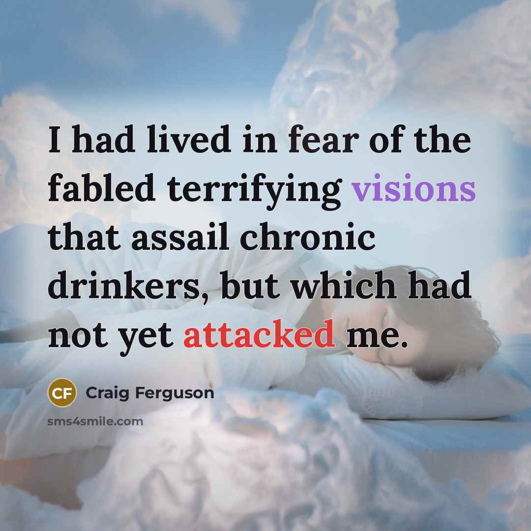 “I had lived in fear of the fabled terrifying visions…” quote by Craig Ferguson