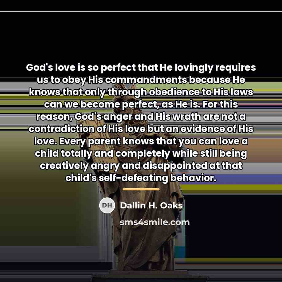 “God's love is so perfect that He lovingly requires us…” quote by Dallin H. Oaks