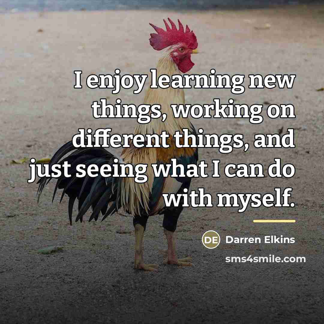 “I enjoy learning new things, working on different things, and…” quote by Darren Elkins