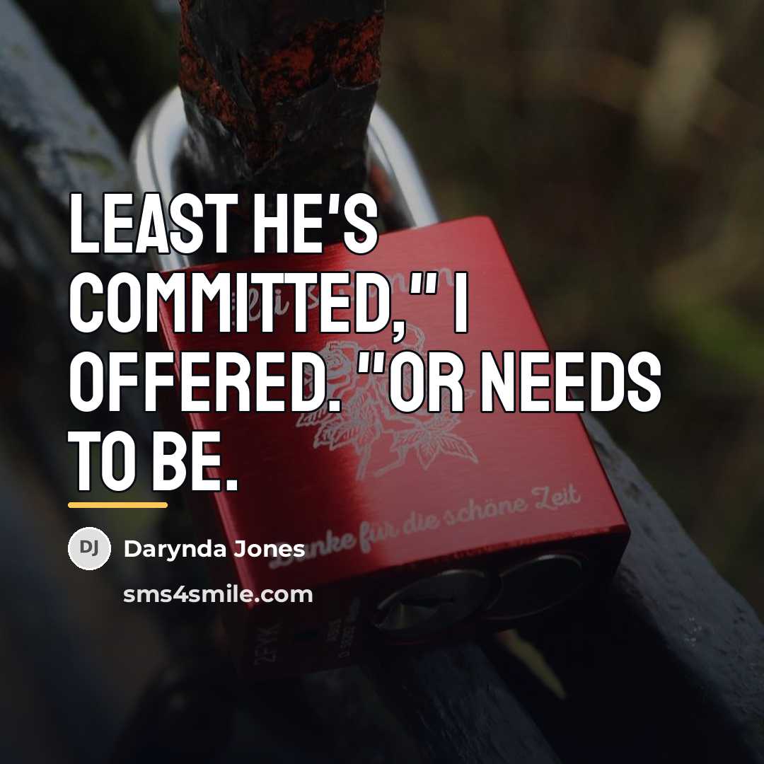 “Least he's committed," I offered. "Or needs to be.…” quote by Darynda Jones