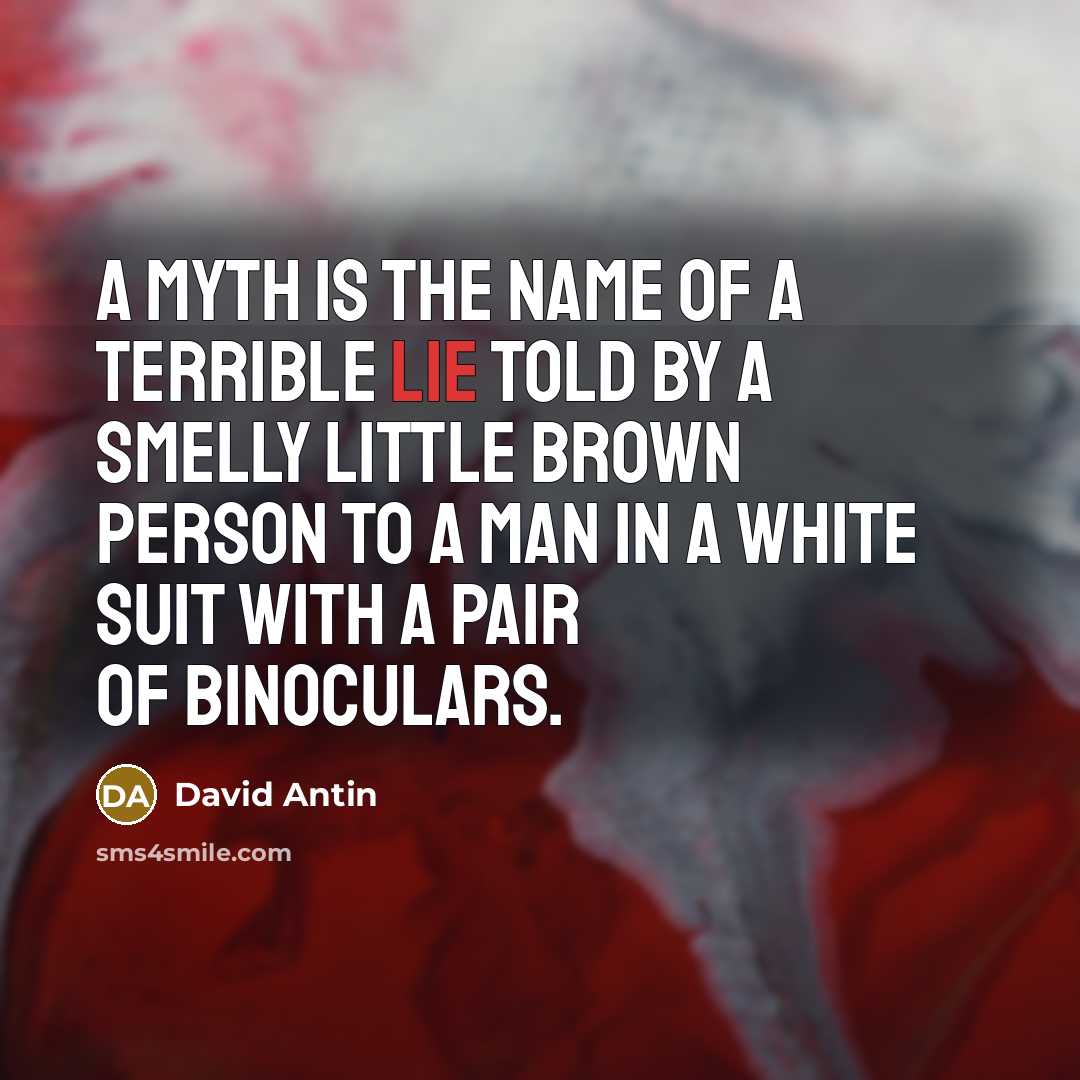 “A myth is the name of a terrible lie told…” quote by David Antin
