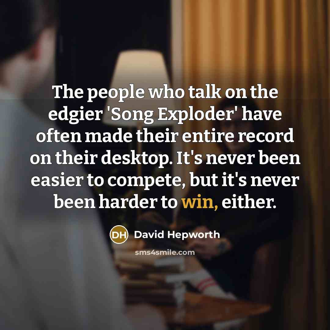 “The people who talk on the edgier 'Song Exploder' have…” quote by David Hepworth