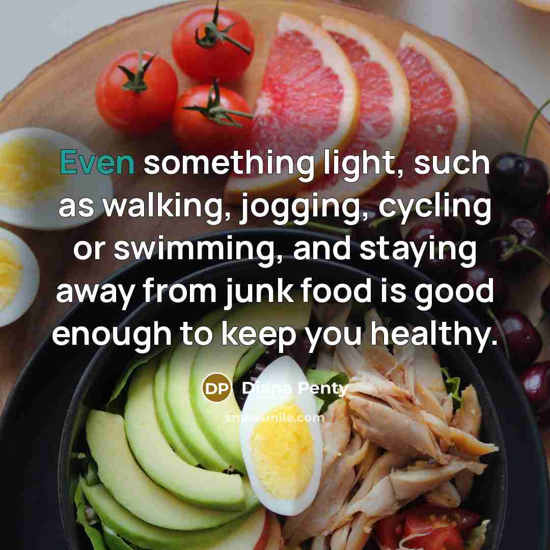 “Even something light, such as walking, jogging, cycling or swimming,…” quote by Diana Penty