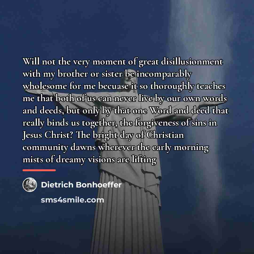 “Will not the very moment of great disillusionment with my…” quote by Dietrich Bonhoeffer
