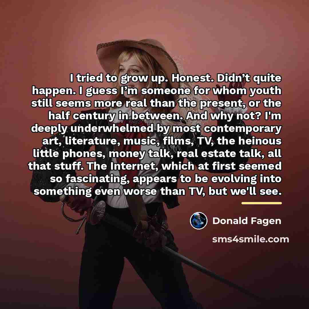 “I tried to grow up. Honest. Didn’t quite happen. I…” quote by Donald Fagen