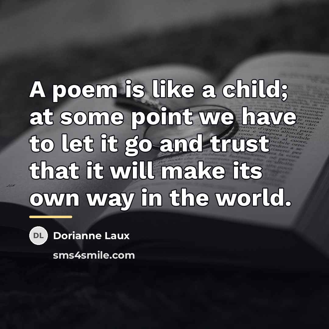 “A poem is like a child; at some point we…” quote by Dorianne Laux
