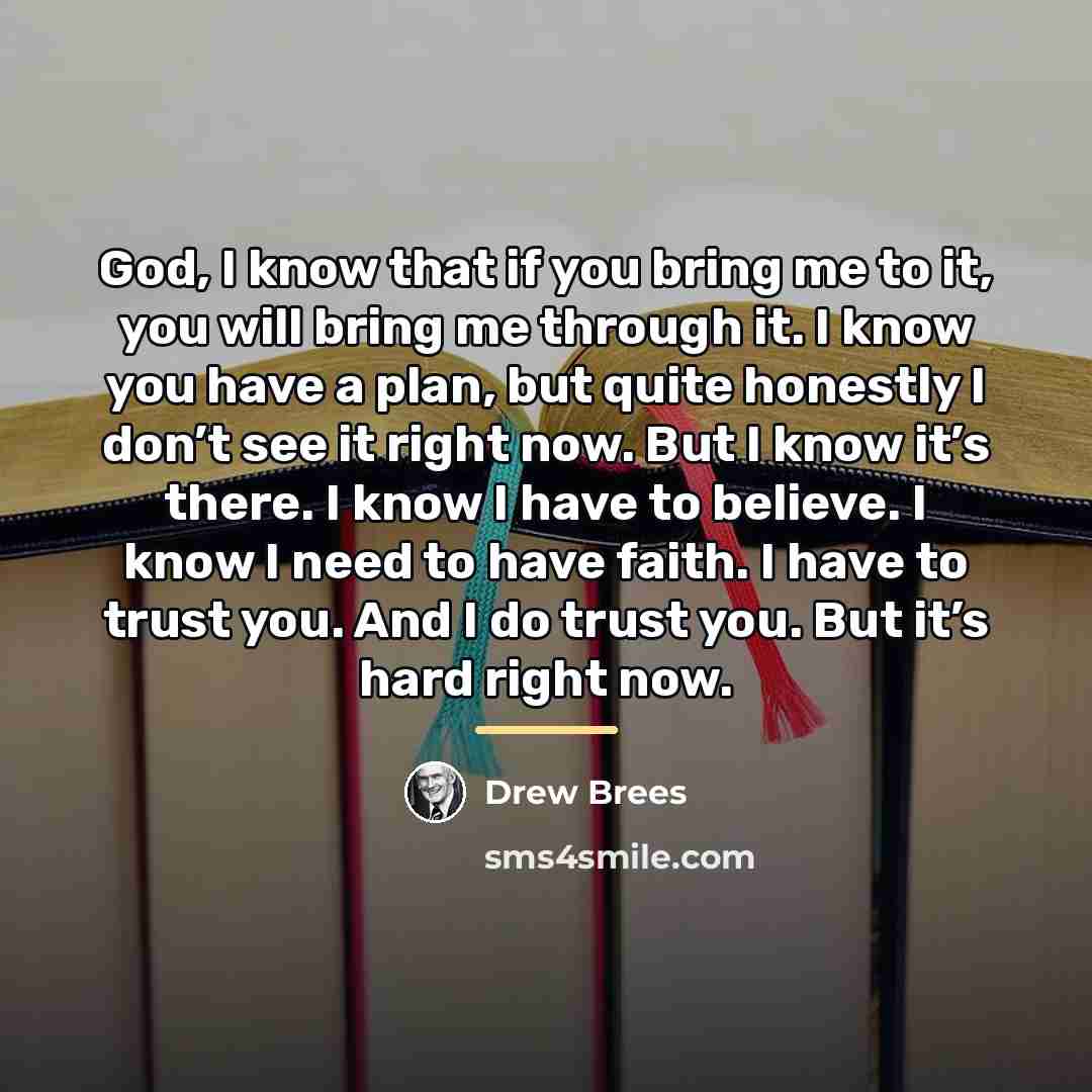“God, I know that if you bring me to it,…” quote by Drew Brees