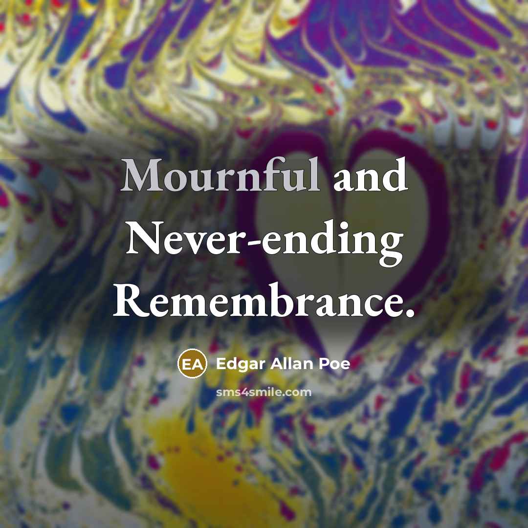 “Mournful and Never-ending Remembrance.…” quote by Edgar Allan Poe