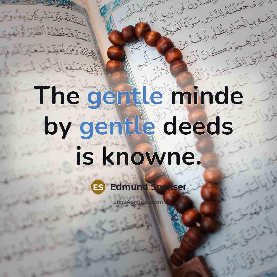 “The gentle minde by gentle deeds is knowne.…” quote by Edmund Spenser