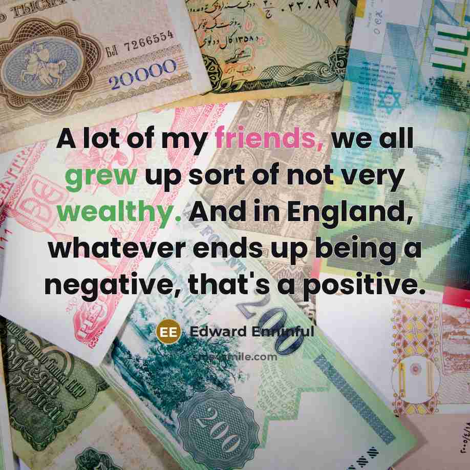 “A lot of my friends, we all grew up sort…” quote by Edward Enninful