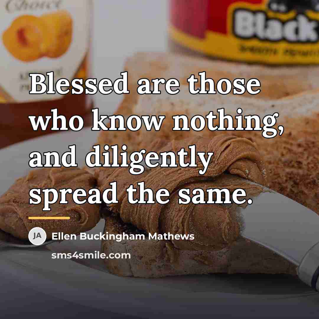 “Blessed are those who know nothing, and diligently spread the…” quote by Ellen Buckingham Mathews