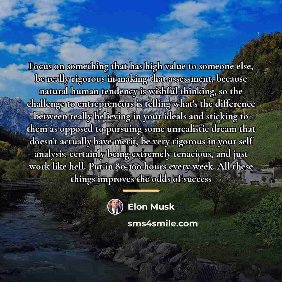 “Focus on something that has high value to someone else,…” quote by Elon Musk