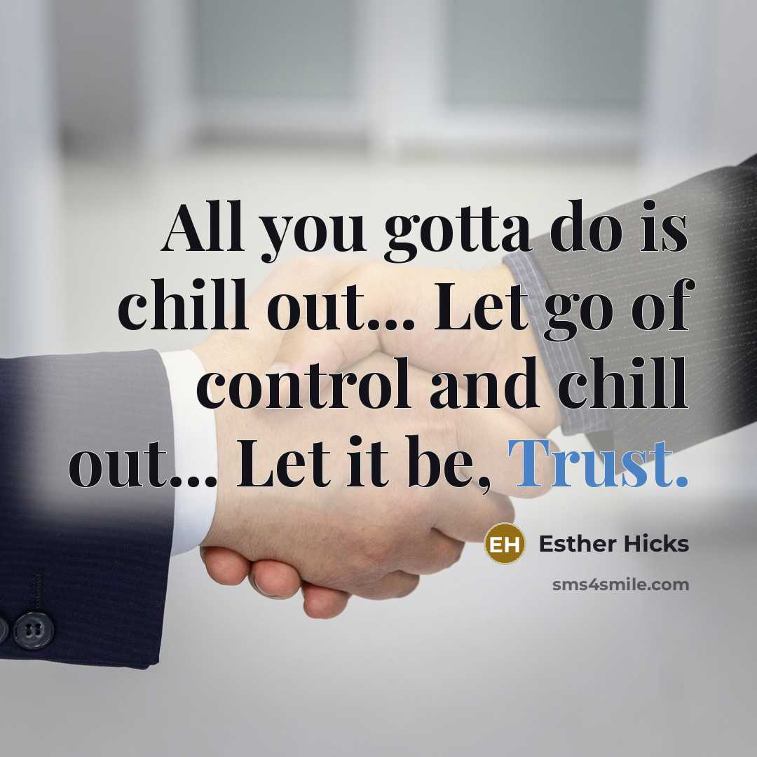“All you gotta do is chill out... Let go of…” quote by Esther Hicks