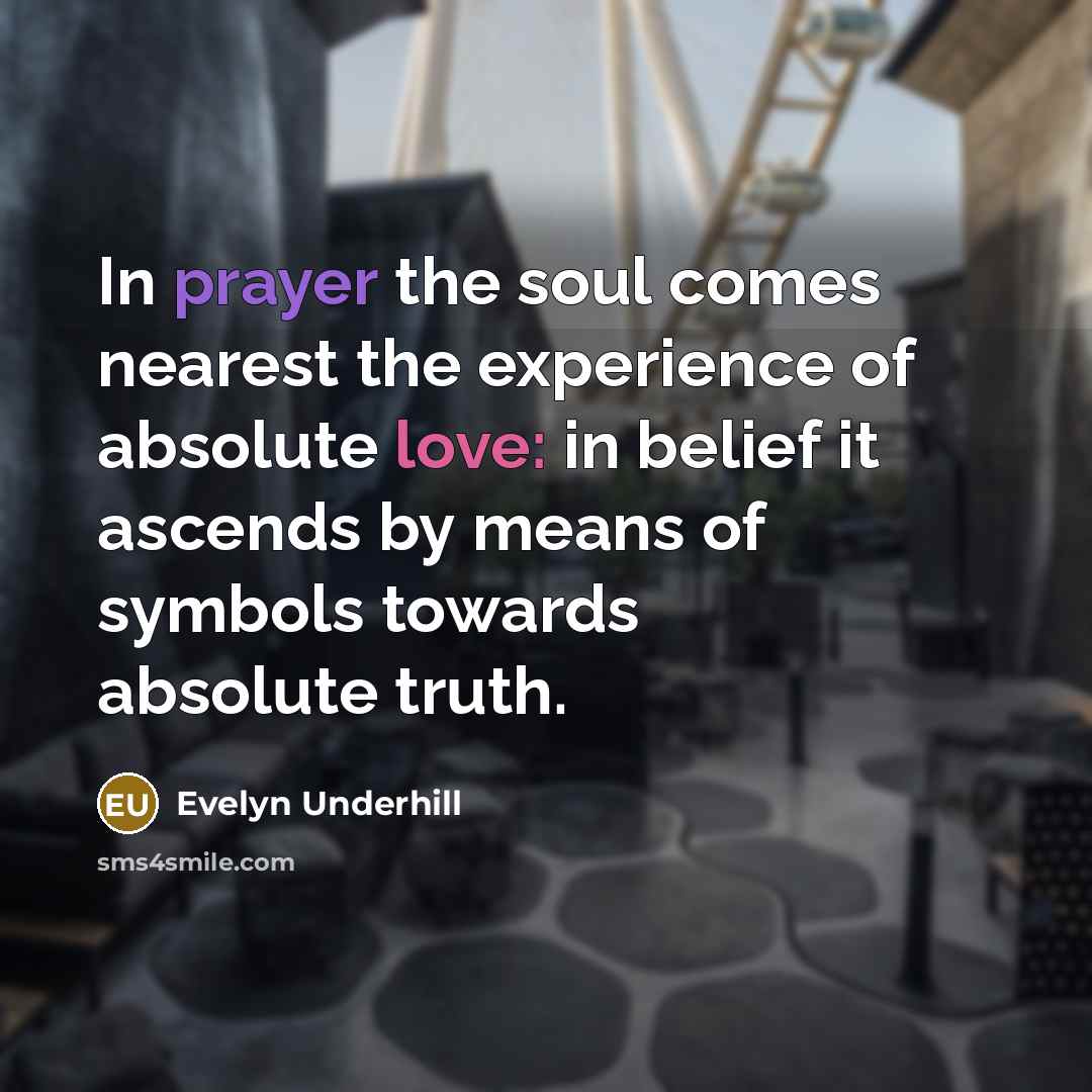 “In prayer the soul comes nearest the experience of absolute…” quote by Evelyn Underhill