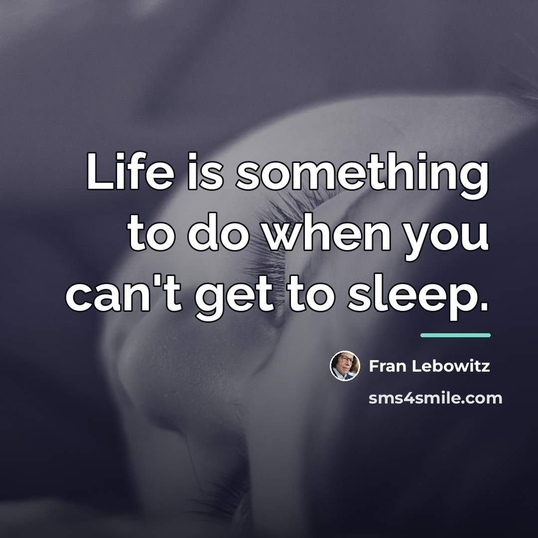“Life is something to do when you can't get to…” quote by Fran Lebowitz