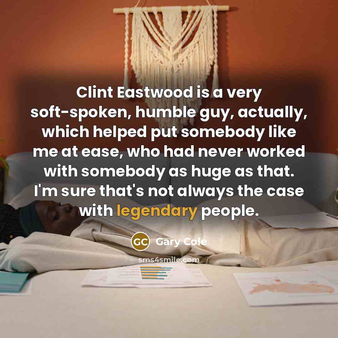 “Clint Eastwood is a very soft-spoken, humble guy, actually, which…” quote by Gary Cole