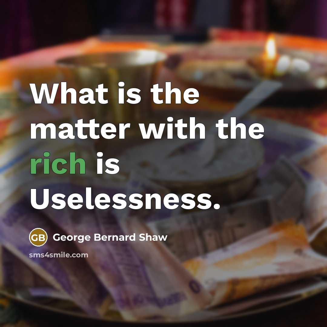 “What is the matter with the rich is Uselessness.…” quote by George Bernard Shaw