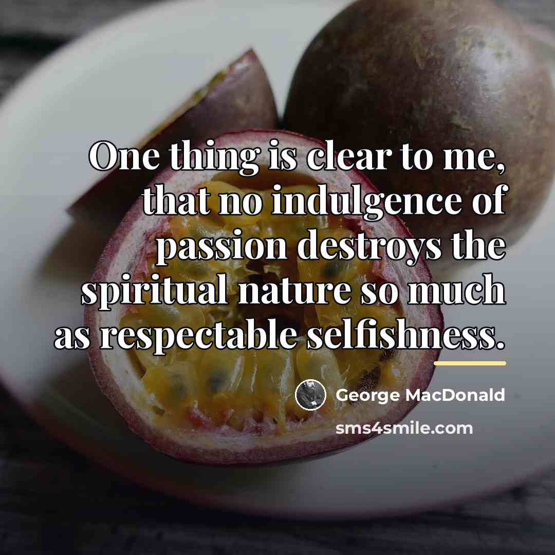 “One thing is clear to me, that no indulgence of…” quote by George MacDonald