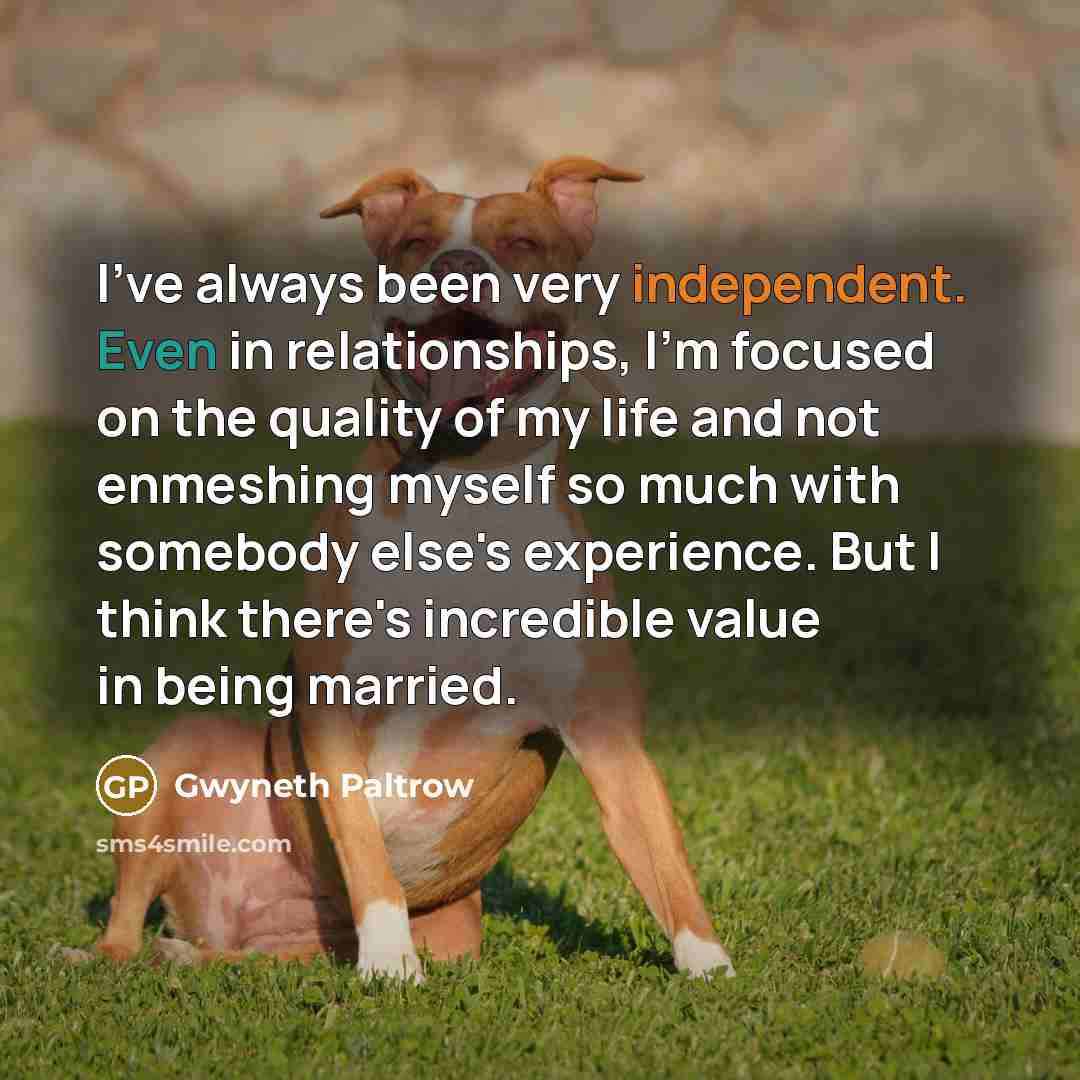 “I've always been very independent. Even in relationships, I'm focused…” quote by Gwyneth Paltrow