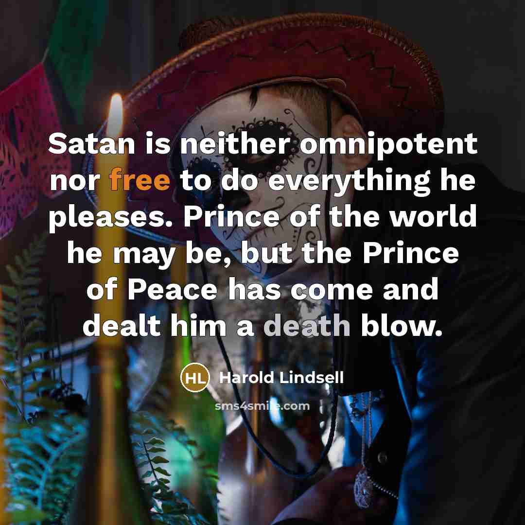 “Satan is neither omnipotent nor free to do everything he…” quote by Harold Lindsell