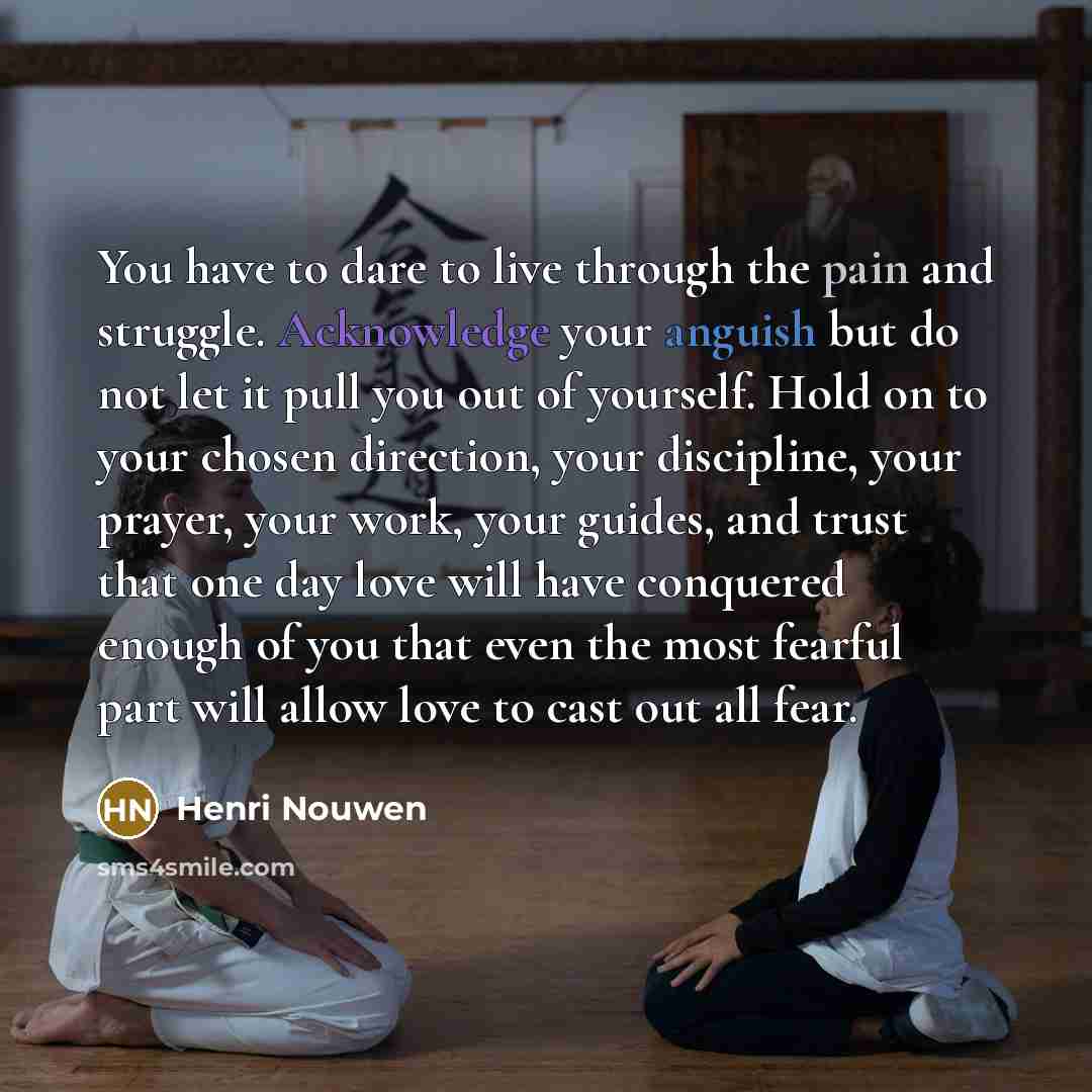 “You have to dare to live through the pain and…” quote by Henri Nouwen
