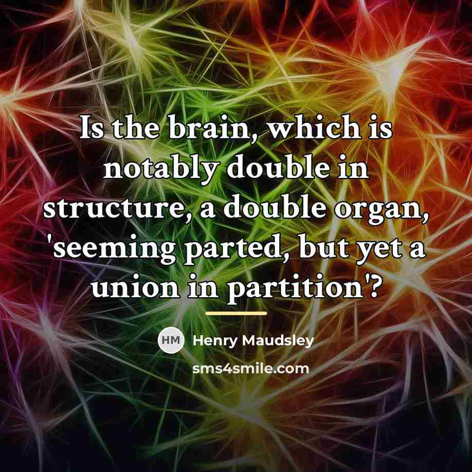 “Is the brain, which is notably double in structure, a…” quote by Anonymous