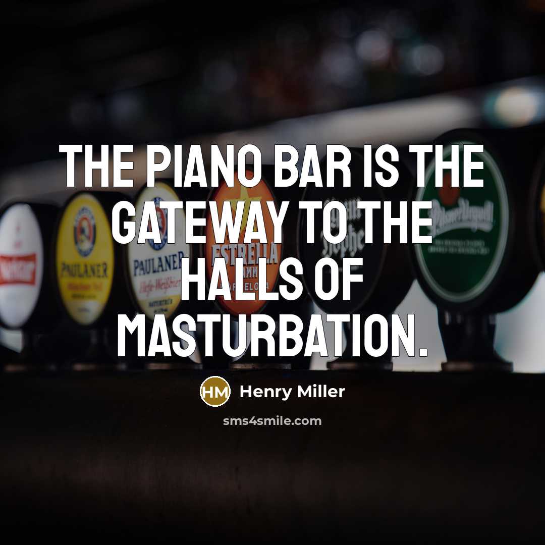 “The piano bar is the gateway to the halls of…” quote by Henry Miller