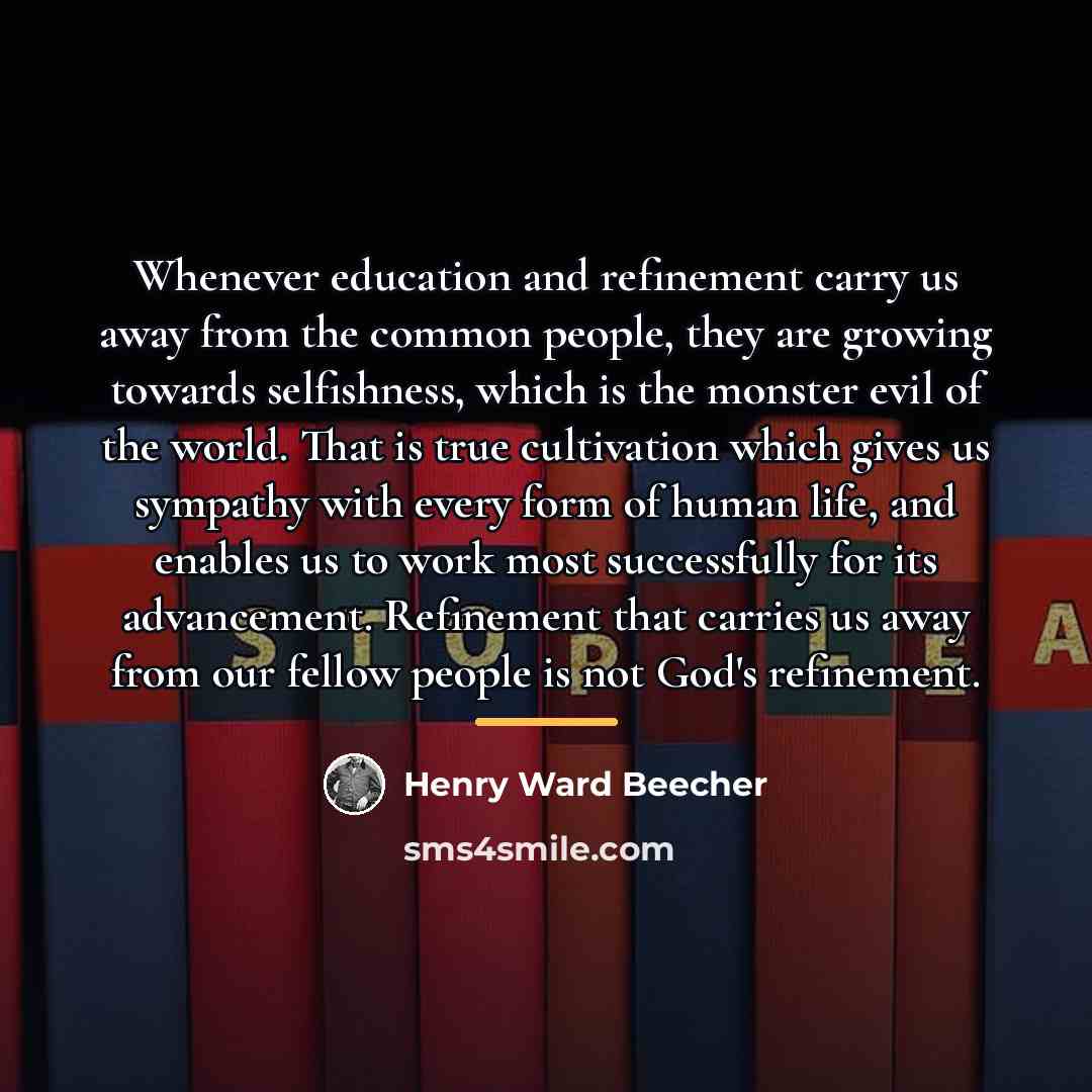“Whenever education and refinement carry us away from the common…” quote by Henry Ward Beecher